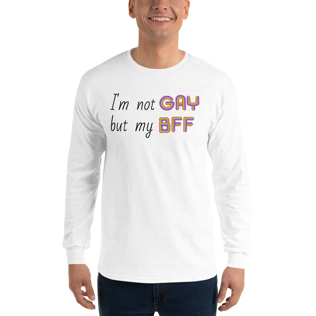 I'm not Gay, but my BFF Long Sleeve Shirt