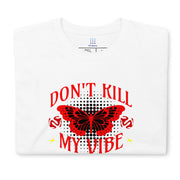 Don't Kill my Vibe Unisex T-Shirt Unisex T-Shirt