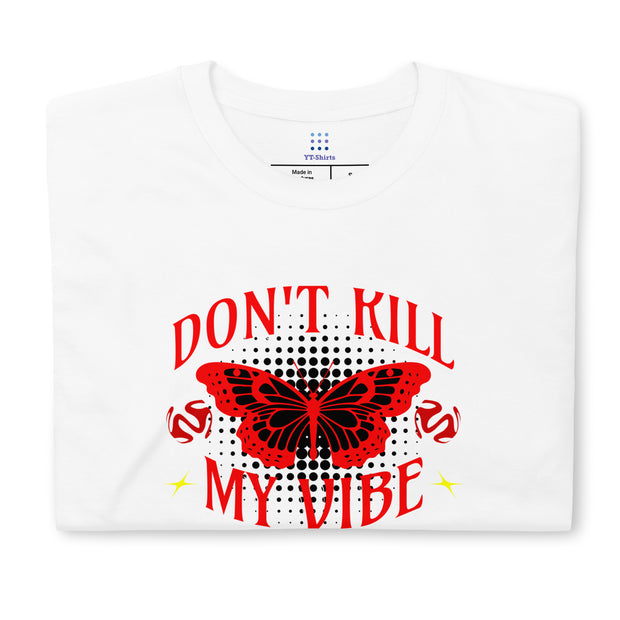 Don't Kill my Vibe Unisex T-Shirt Unisex T-Shirt