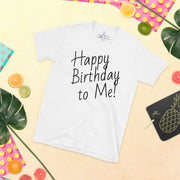 Happy Birthday to Me! Short-Sleeve Unisex T-Shirt