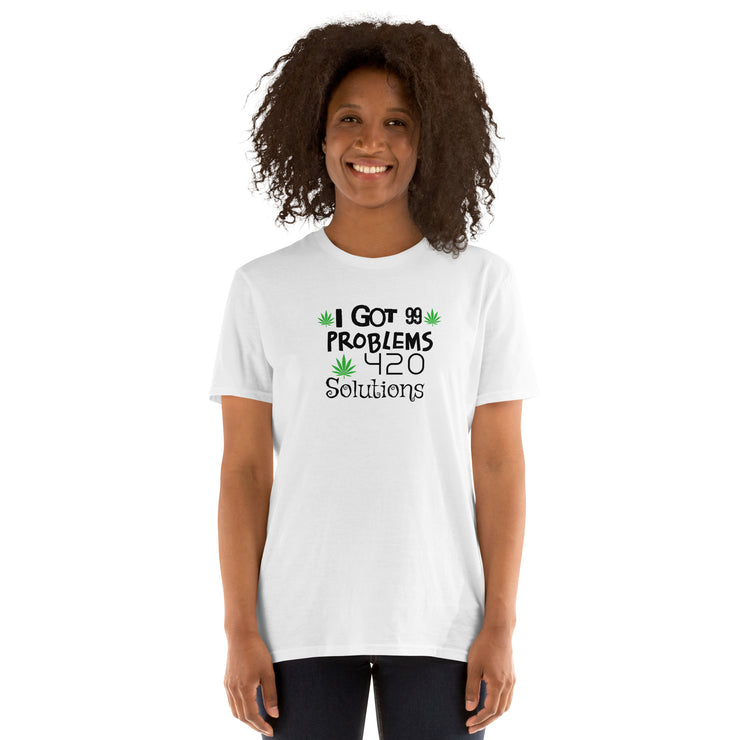 I got 99 problems, 420 Solutions. Unisex T-Shirt