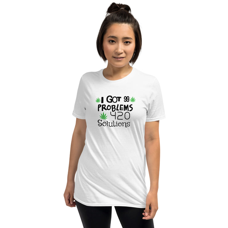 I got 99 problems, 420 Solutions. Unisex T-Shirt