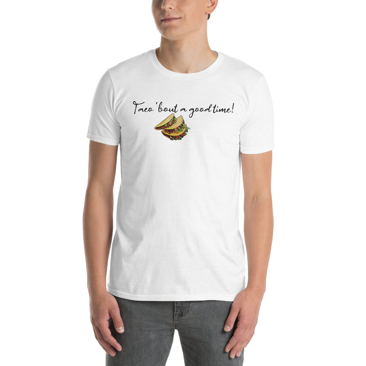 Taco about a good time. Short-Sleeve Unisex T-Shirt