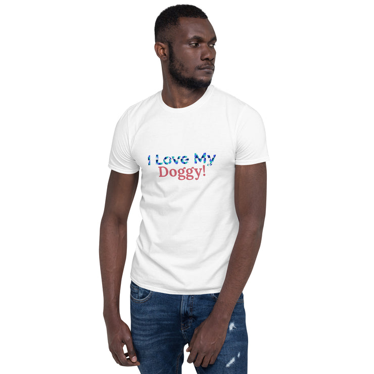 I love my Doggy Short-Sleeve Unisex T-Shirt