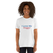 I love my Doggy Short-Sleeve Unisex T-Shirt