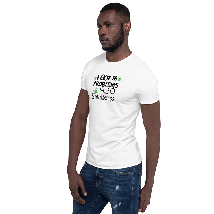 I got 99 problems, 420 Solutions. Unisex T-Shirt