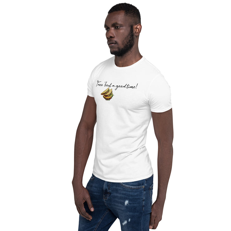 Taco about a good time. Short-Sleeve Unisex T-Shirt