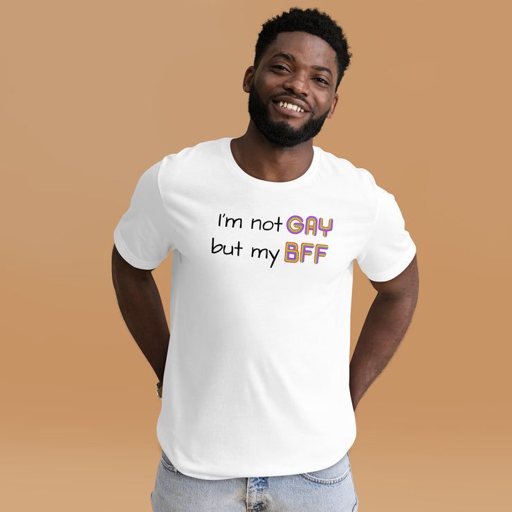 I'm not Gay, but my BFF Unisex t-shirt