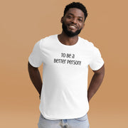 To be a Better Person Unisex t-shirt