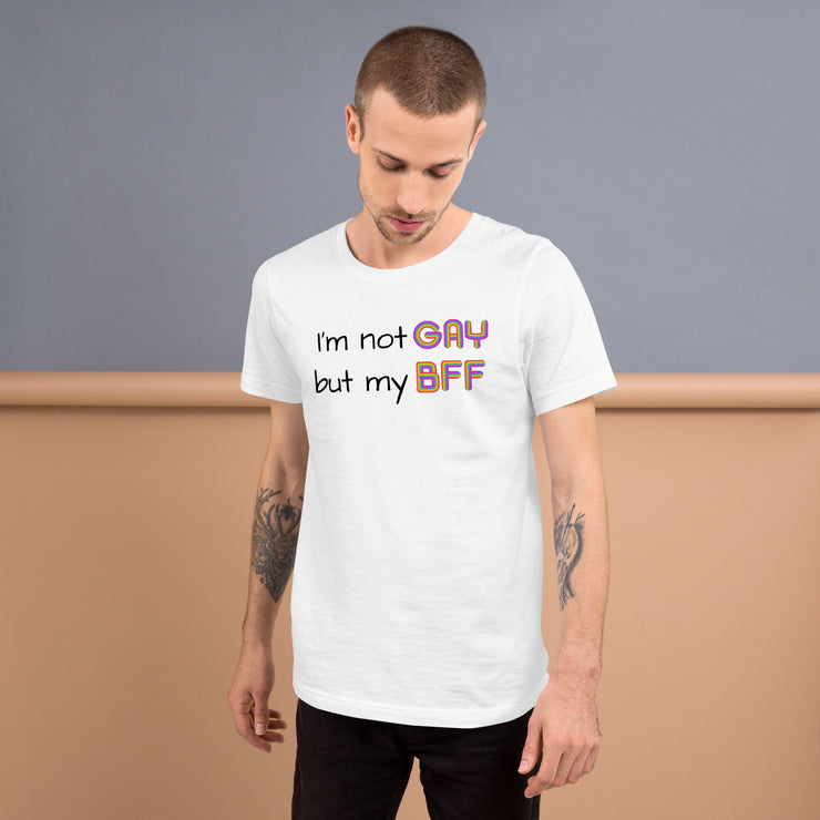 I'm not Gay, but my BFF Unisex t-shirt