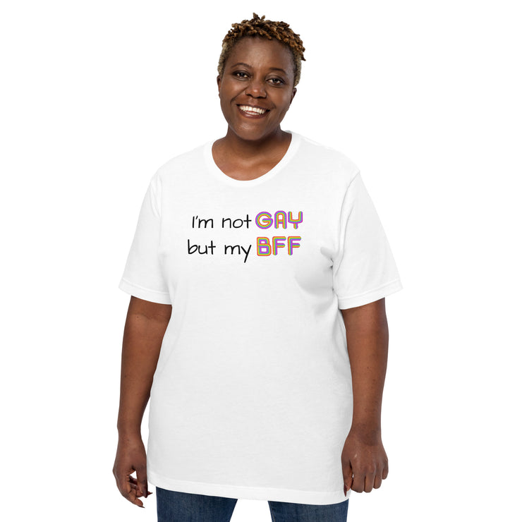 I'm not Gay, but my BFF Unisex t-shirt