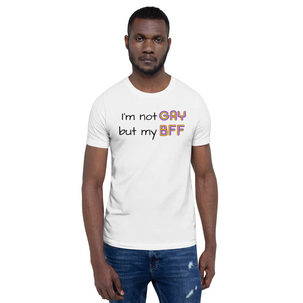 I'm not Gay, but my BFF Unisex t-shirt