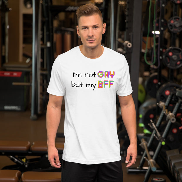 I'm not Gay, but my BFF Unisex t-shirt