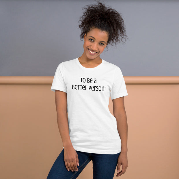 To be a Better Person Unisex t-shirt