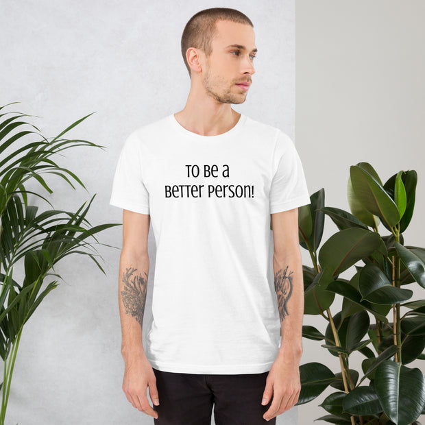 To be a Better Person Unisex t-shirt