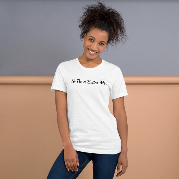 To be a Better Ms. Unisex t-shirt