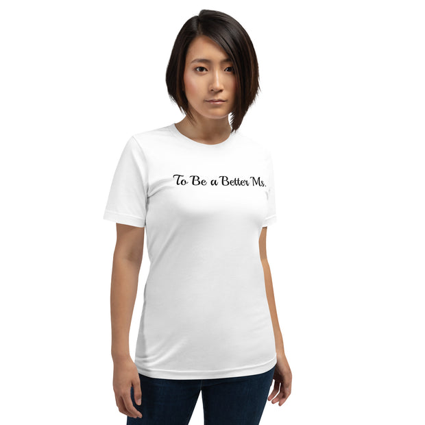 To be a Better Ms. Unisex t-shirt