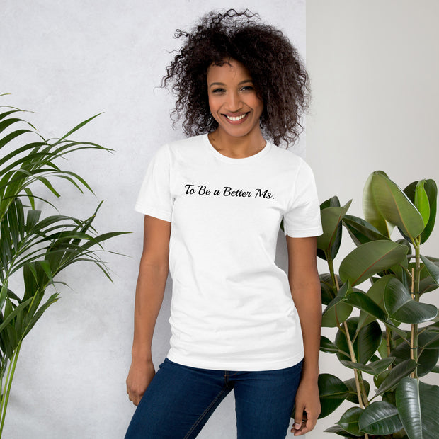 To be a Better Ms. Unisex t-shirt