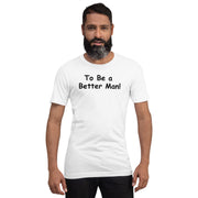 To be a Better Man. Unisex t-shirt