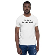 To be a Better Man. Unisex t-shirt