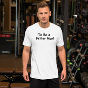 To be a Better Man. Unisex t-shirt