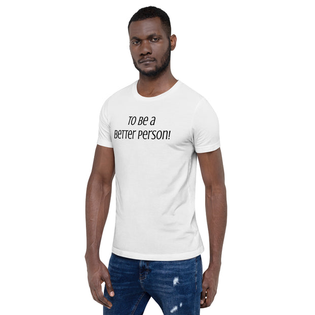 To be a Better Person Unisex t-shirt