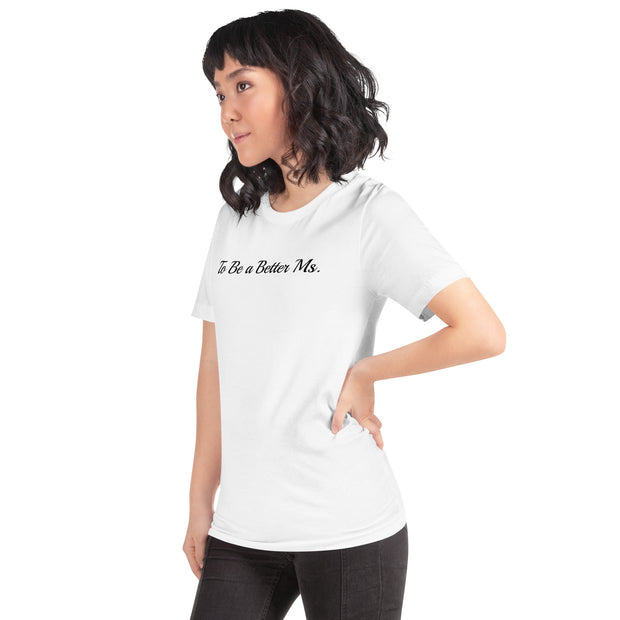 To be a Better Ms. Unisex t-shirt