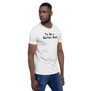 To be a Better Man. Unisex t-shirt