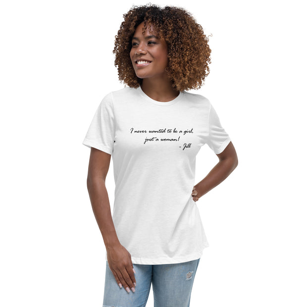 I never wanted to be a girl, just a woman. Women's Relaxed T-Shirt