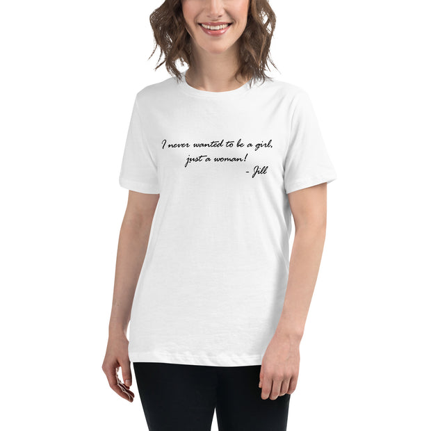 I never wanted to be a girl, just a woman. Women's Relaxed T-Shirt