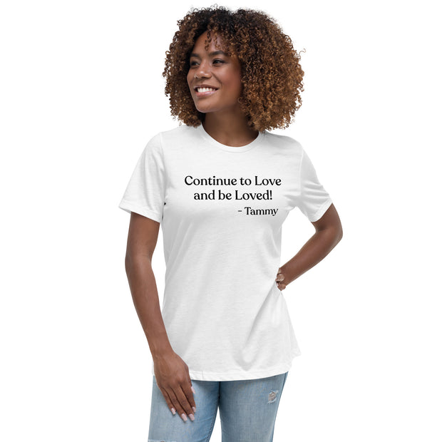 Continue to Love and Be Loved. Women's Relaxed T-Shirt