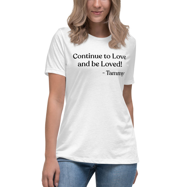 Continue to Love and Be Loved. Women's Relaxed T-Shirt