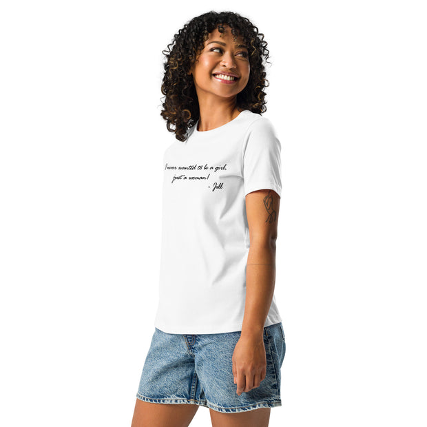 I never wanted to be a girl, just a woman. Women's Relaxed T-Shirt