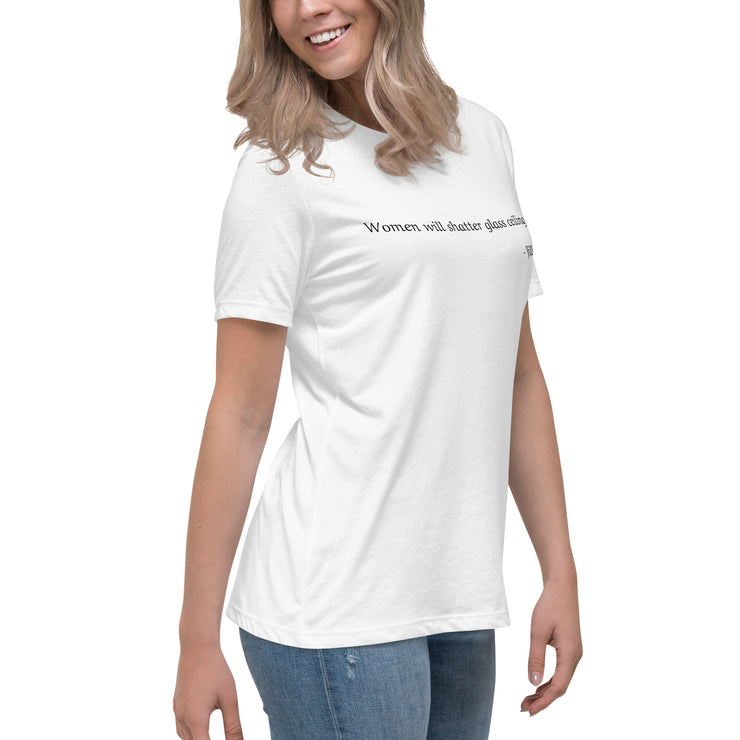 Women will shatter glass ceilings. Women's Relaxed T-Shirt