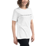 Women will shatter glass ceilings. Women's Relaxed T-Shirt