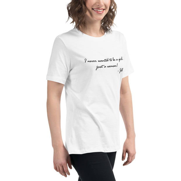 I never wanted to be a girl, just a woman. Women's Relaxed T-Shirt