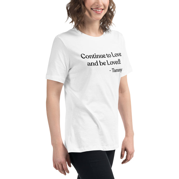 Continue to Love and Be Loved. Women's Relaxed T-Shirt